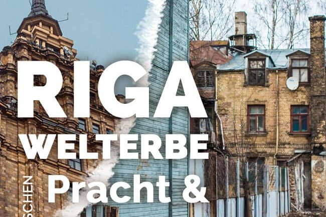 Riga, Welterbe zwischen Pracht und Chaos